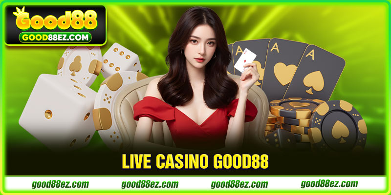 Live Casino tại good88