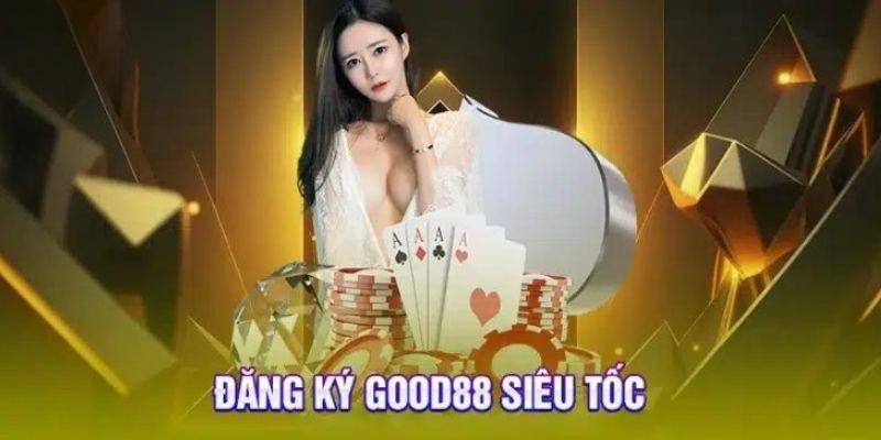 Hướng dẫn đăng ký Good88 từng bước chi tiết nhất